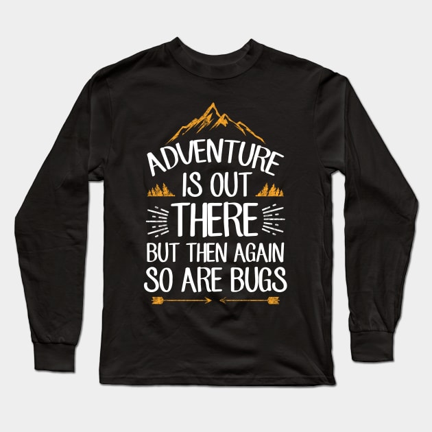 Adventure is out there but then again so are bugs Long Sleeve T-Shirt by captainmood